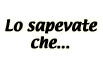 Lo sapevate...