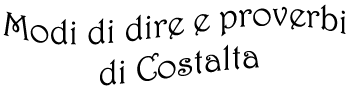 Modi di dire e proverbi in ladino di Costalta con traduzione in italiano